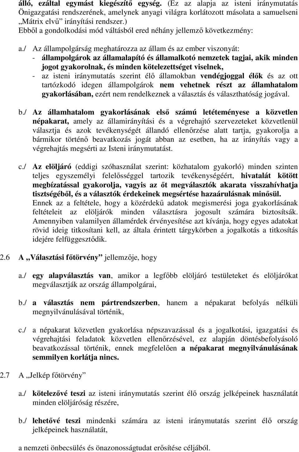 / Az állampolgárság meghatározza az állam és az ember viszonyát: - állampolgárok az államalapító és államalkotó nemzetek tagjai, akik minden jogot gyakorolnak, és minden kötelezettséget viselnek, -