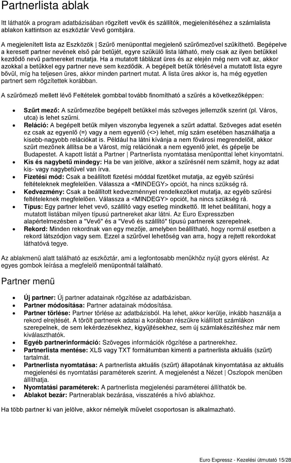 Űegépelve a keresett partner nevének els pár betjét, egyre szkül lista látható, mely csak az ilyen betkkel kezdd nev partnereket mutatja.