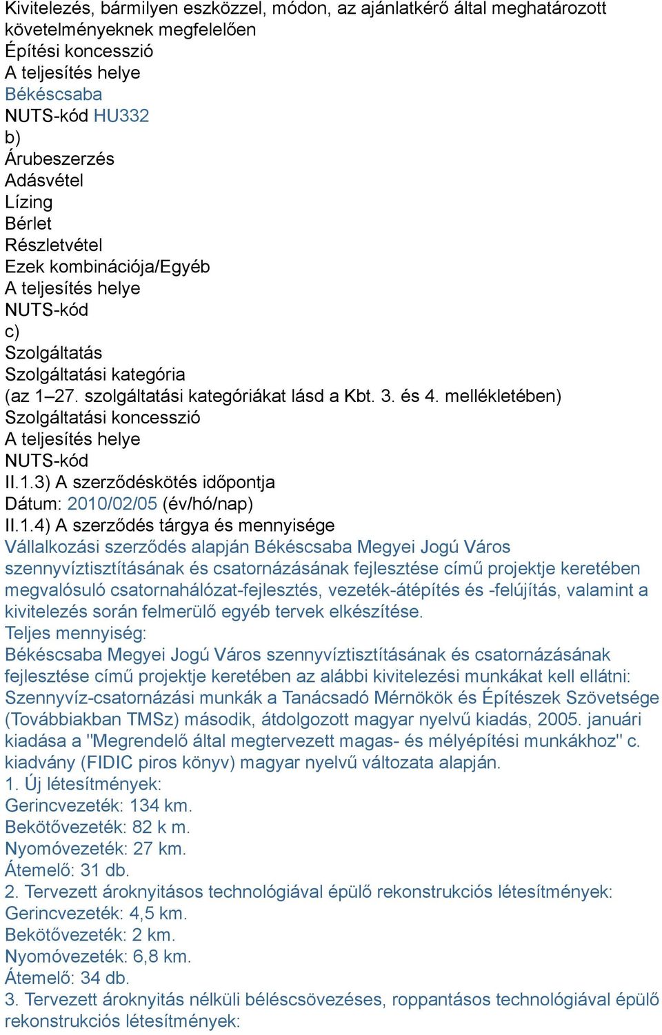 mellékletében) Szolgáltatási koncesszió A teljesítés helye NUTS-kód II.1.