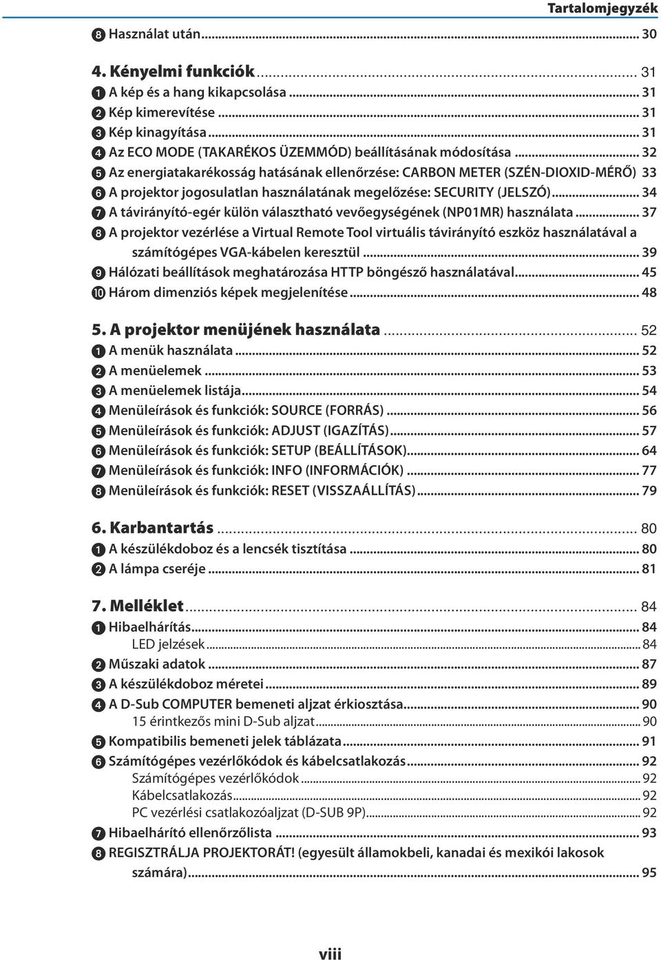 33 6 A projektor jogosulatlan használatának megelőzése: SECURITY (JELSZÓ)... 34 7 A távirányító-egér külön választható vevőegységének (NP01MR) használata.