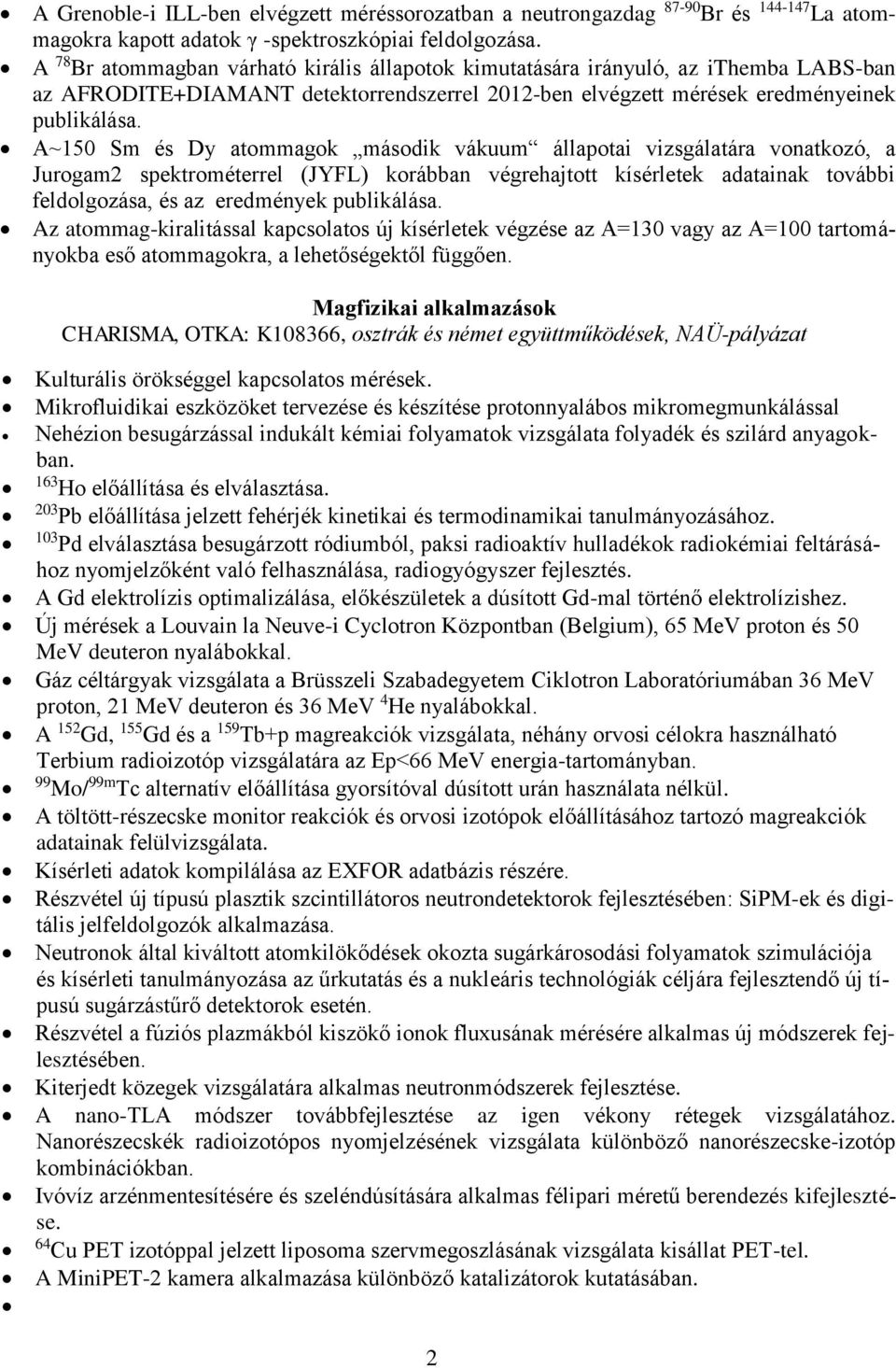 A~150 Sm és Dy atommagok második vákuum állapotai vizsgálatára vonatkozó, a Jurogam2 spektrométerrel (JYFL) korábban végrehajtott kísérletek adatainak további feldolgozása, és az eredmények