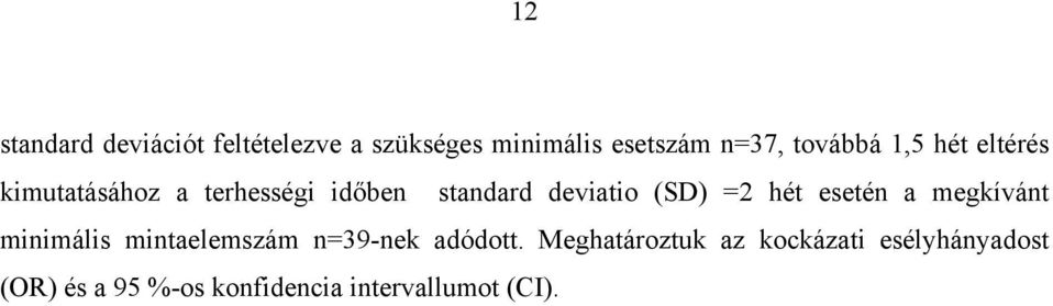 (SD) =2 hét esetén a megkívánt minimális mintaelemszám n=39-nek adódott.