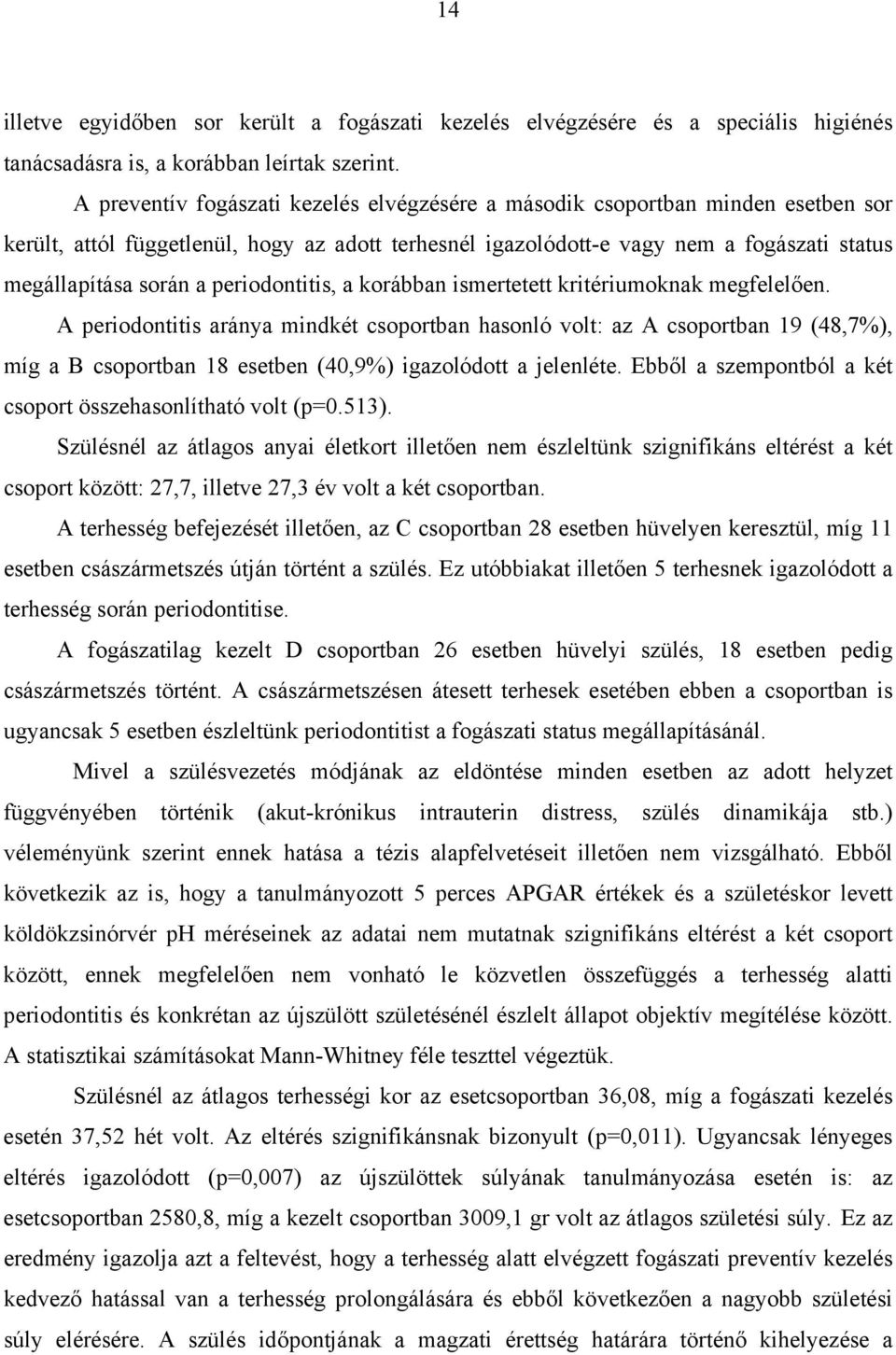 periodontitis, a korábban ismertetett kritériumoknak megfelelően.