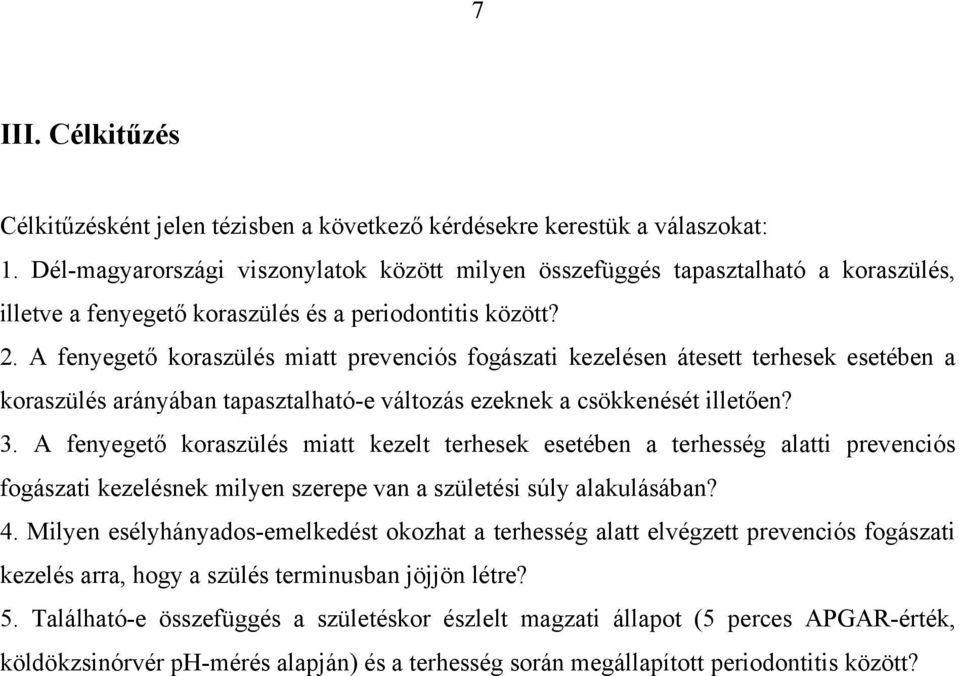 A fenyegető koraszülés miatt prevenciós fogászati kezelésen átesett terhesek esetében a koraszülés arányában tapasztalható-e változás ezeknek a csökkenését illetően? 3.