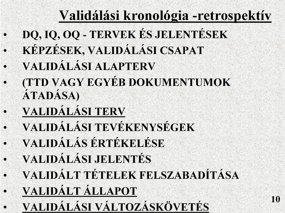 ÁTADÁSA) VALIDÁLÁSI TERV VALIDÁLÁSI TEVÉKENYSÉGEK VALIDÁLÁS ÉRTÉKELÉSE