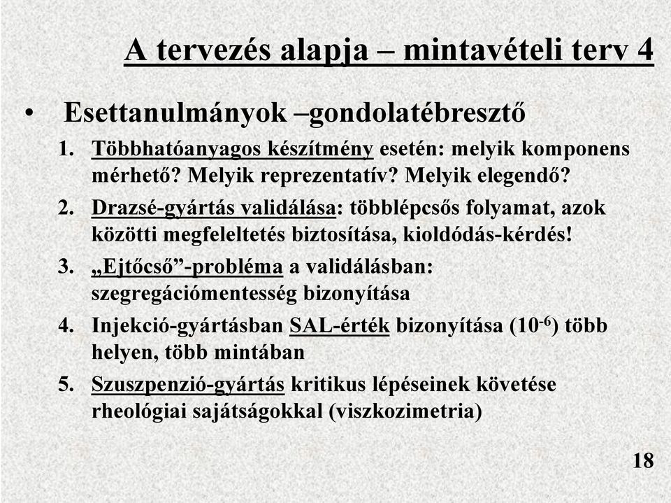 Drazsé-gyártás validálása: többlépcsős folyamat, azok közötti megfeleltetés biztosítása, kioldódás-kérdés! 3.