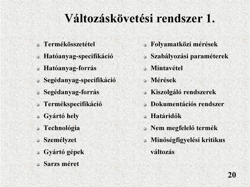 Segédanyag-forrás q Termékspecifikáció q Gyártó hely q Technológia q Személyzet q Folyamatközi mérések q