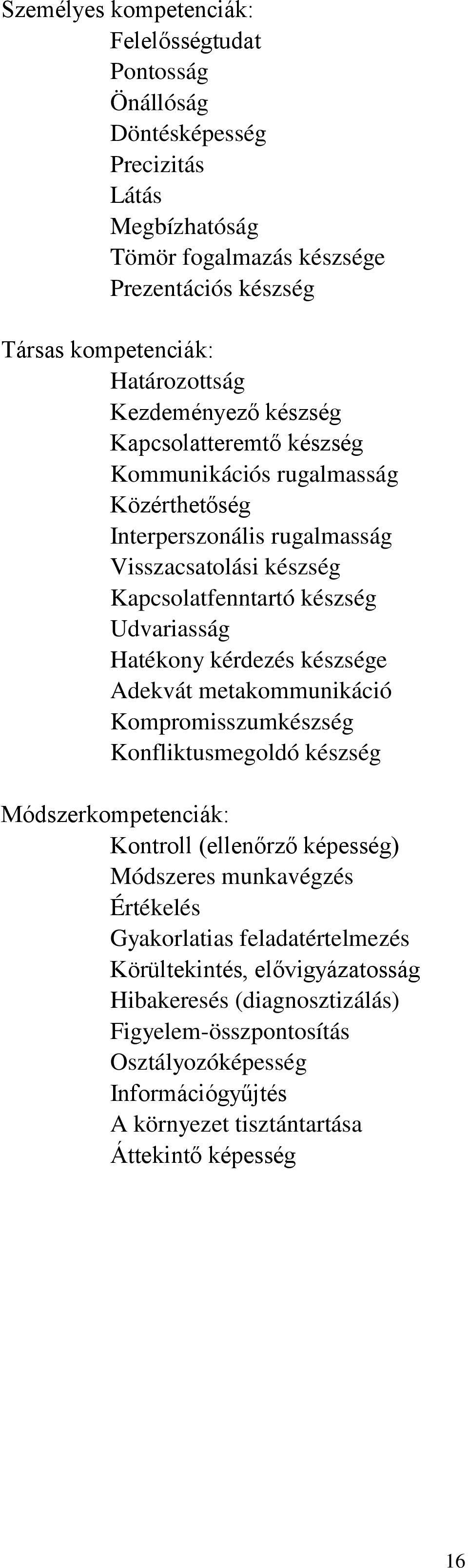 kérdezés készsége Adekvát metakommunikáció Kompromisszumkészség Konfliktusmegoldó készség Módszerkompetenciák: Kontroll (ellenőrző képesség) Módszeres munkavégzés Értékelés Gyakorlatias