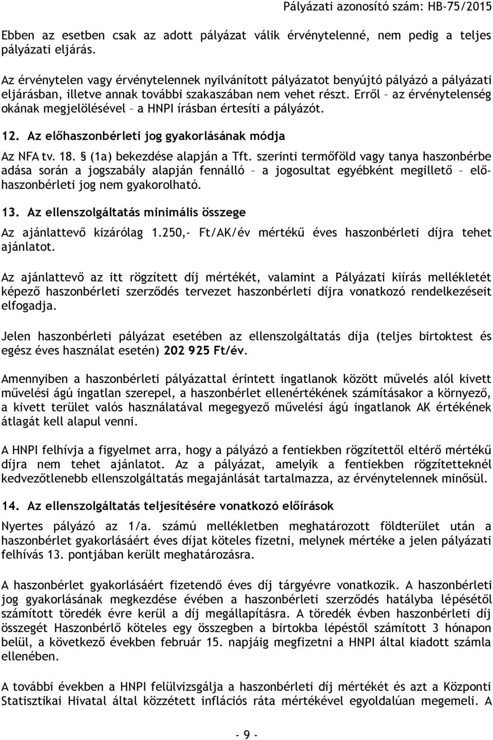 Erről az érvénytelenség okának megjelölésével a HNPI írásban értesíti a pályázót. 12. Az előhaszonbérleti jog gyakorlásának módja Az NFA tv. 18. (1a) bekezdése alapján a Tft.