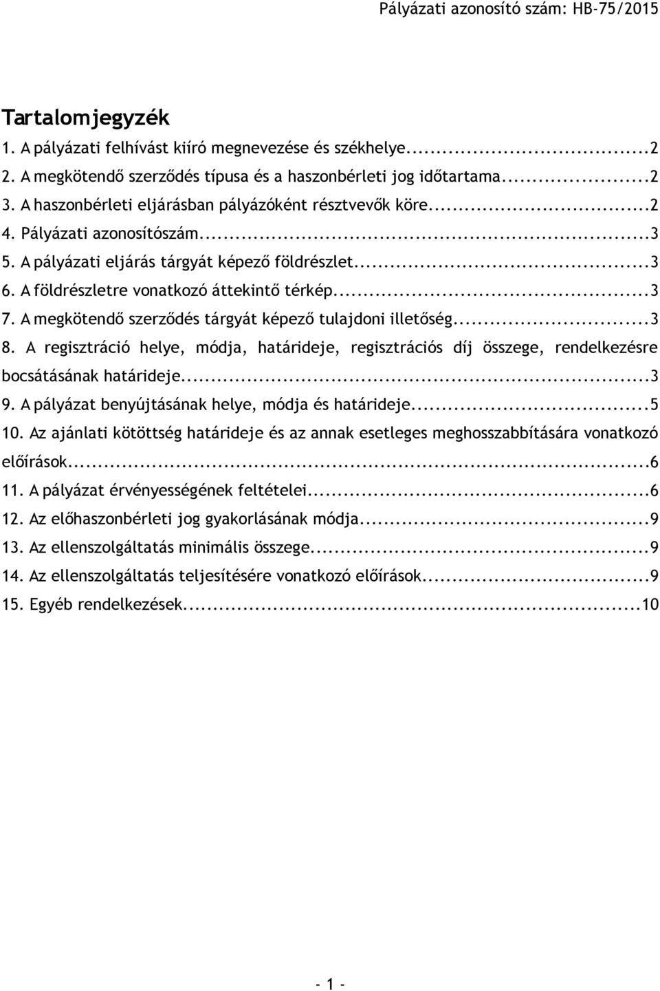 A megkötendő szerződés tárgyát képező tulajdoni illetőség...3 8. A regisztráció helye, módja, határideje, regisztrációs díj összege, rendelkezésre bocsátásának határideje...3 9.