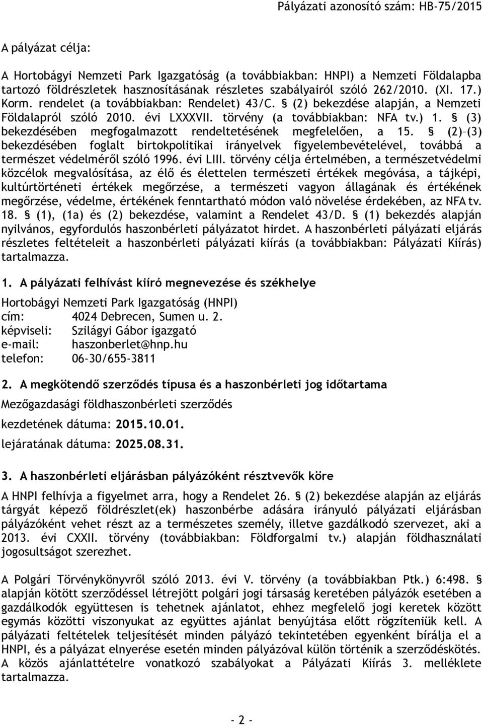 (3) bekezdésében megfogalmazott rendeltetésének megfelelően, a 15. (2) (3) bekezdésében foglalt birtokpolitikai irányelvek figyelembevételével, továbbá a természet védelméről szóló 1996. évi LIII.