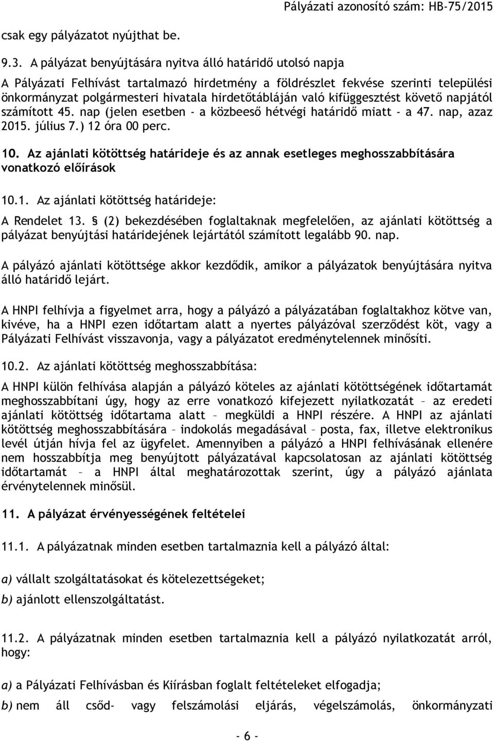 való kifüggesztést követő napjától számított 45. nap (jelen esetben - a közbeeső hétvégi határidő miatt - a 47. nap, azaz 2015. július 7.) 12 óra 00 perc. 10.