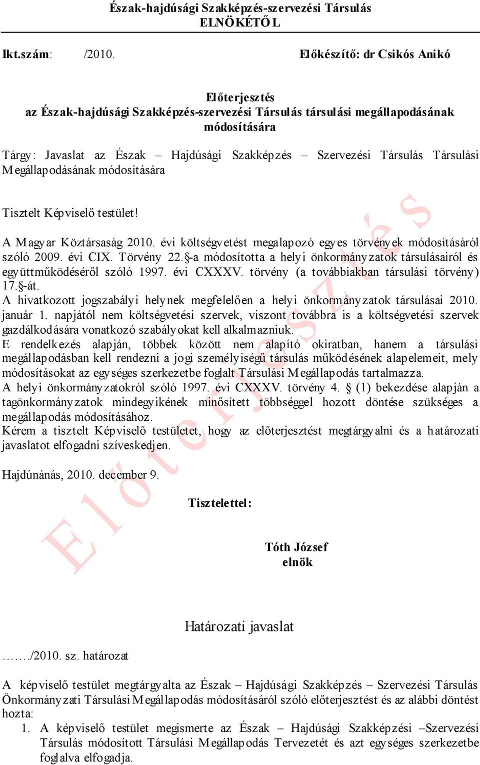 Társulási Megállapodásának módosítására Tisztelt Képviselő testület! A Magyar Köztársaság 2010. évi költségvetést megalapozó egyes törvények módosításáról szóló 2009. évi CIX. Törvény 22.