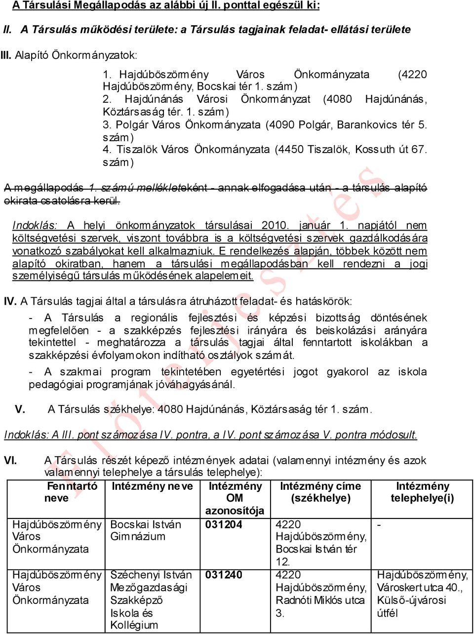 Polgár Város Önkormányzata (4090 Polgár, Barankovics tér 5. szám) 4. Tiszalök Város Önkormányzata (4450 Tiszalök, Kossuth út 67. szám) A megállapodás 1.