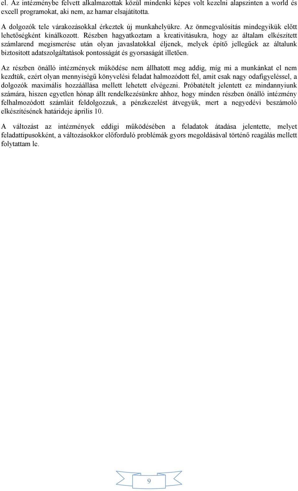 Részben hagyatkoztam a kreativitásukra, hogy az általam elkészített számlarend megismerése után olyan javaslatokkal éljenek, melyek építő jellegűek az általunk biztosított adatszolgáltatások