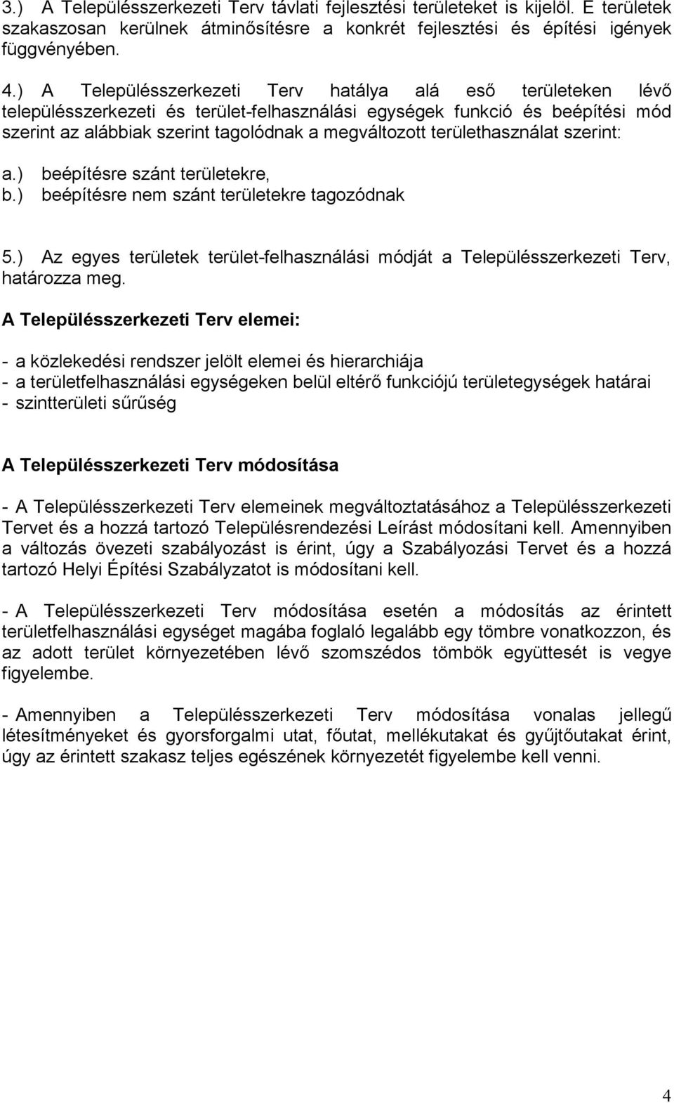 területhasználat szerint: a.) b.) beépítésre szánt területekre, beépítésre nem szánt területekre tagozódnak 5.