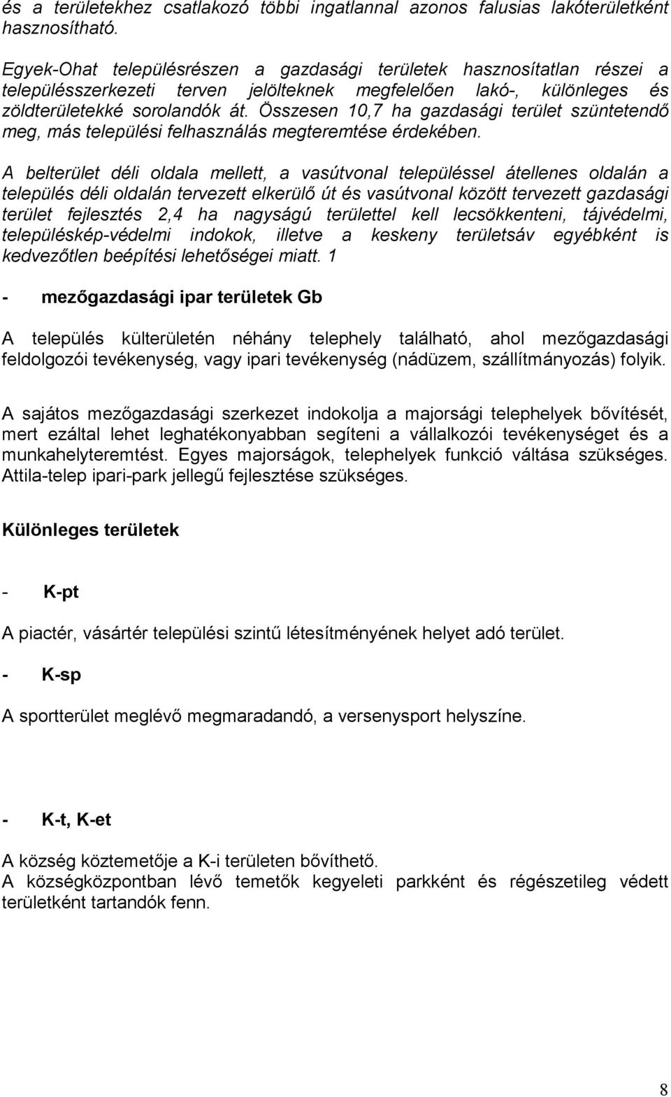 Összesen 10,7 ha gazdasági terület szüntetendő meg, más települési felhasználás megteremtése érdekében.