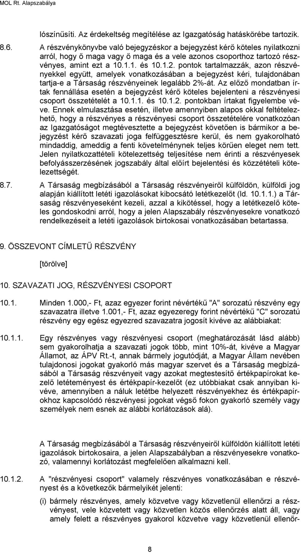 pontok tartalmazzák, azon részvényekkel együtt, amelyek vonatkozásában a bejegyzést kéri, tulajdonában tartja-e a Társaság részvényeinek legalább 2%-át.