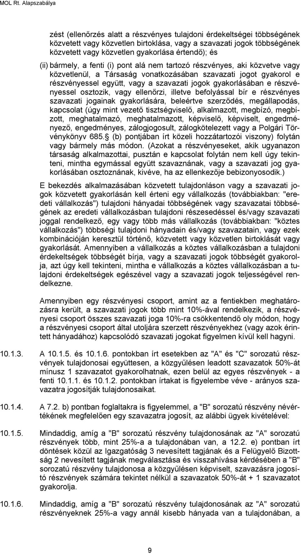 részvényessel osztozik, vagy ellenőrzi, illetve befolyással bír e részvényes szavazati jogainak gyakorlására, beleértve szerződés, megállapodás, kapcsolat (úgy mint vezető tisztségviselő,