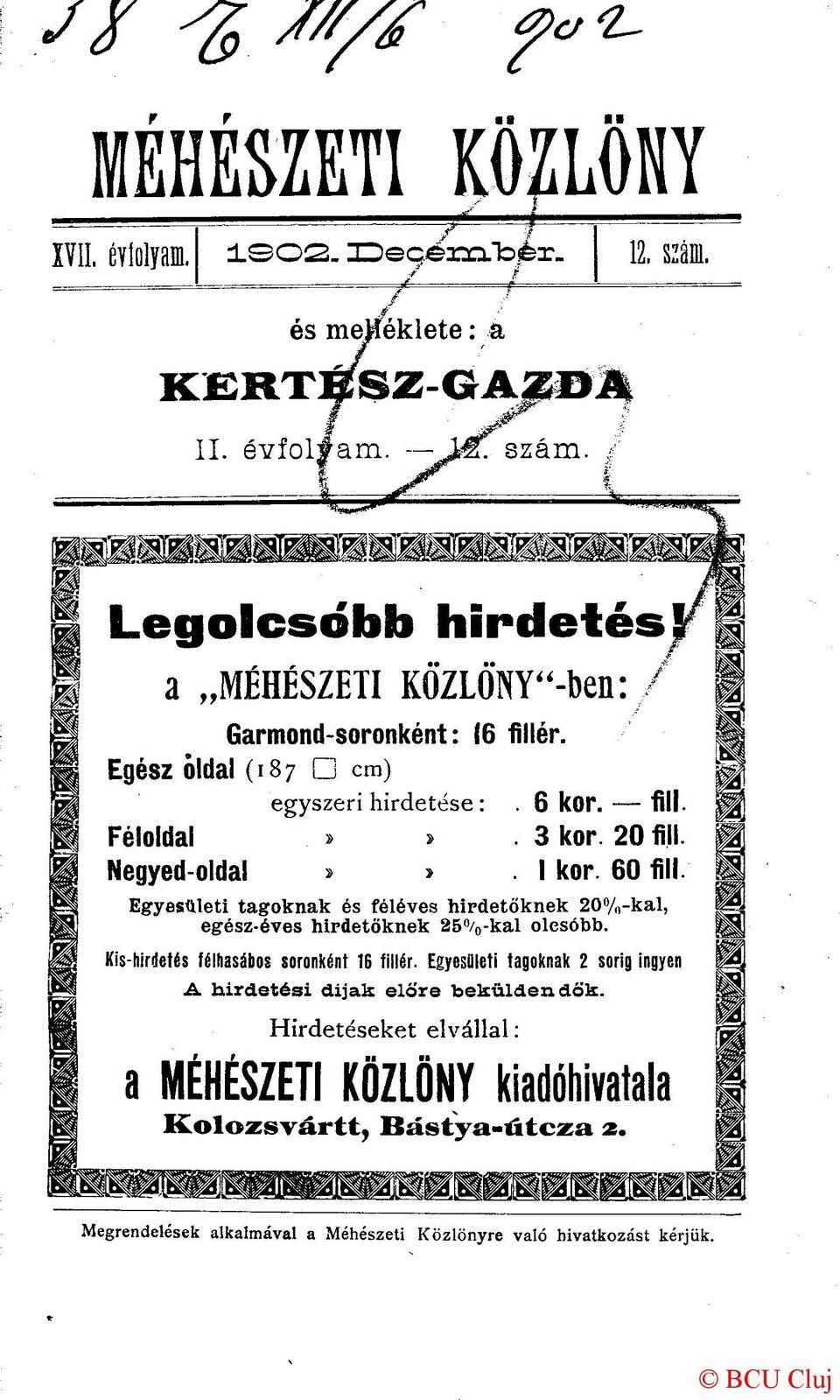 fill. Féloldal > 3 kor. 20 fill. Negyed-oldal -» I kor. 60 fill. Egyesületi tagoknak és féléves hirdetőknek 20%-kal, egész-éves hirdetőknek 25%-kal olcsóbb.