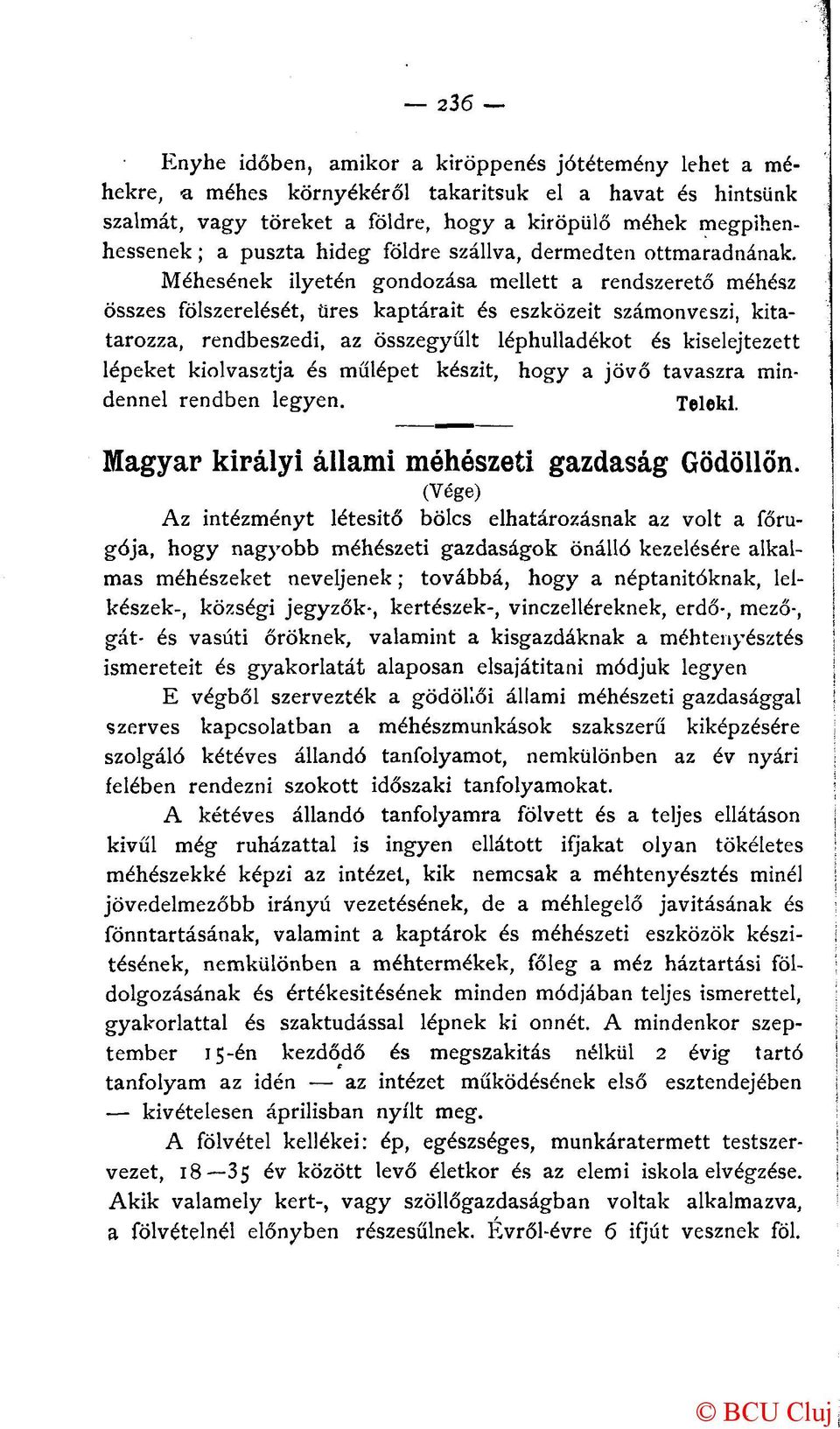 Méhesének ilyetén gondozása mellett a rendszerető méhész összes fölszerelését, üres kaptárait és eszközeit számonveszi, kitatarozza, rendbeszedi, az összegyűlt léphulladékot és kiselejtezett lépeket