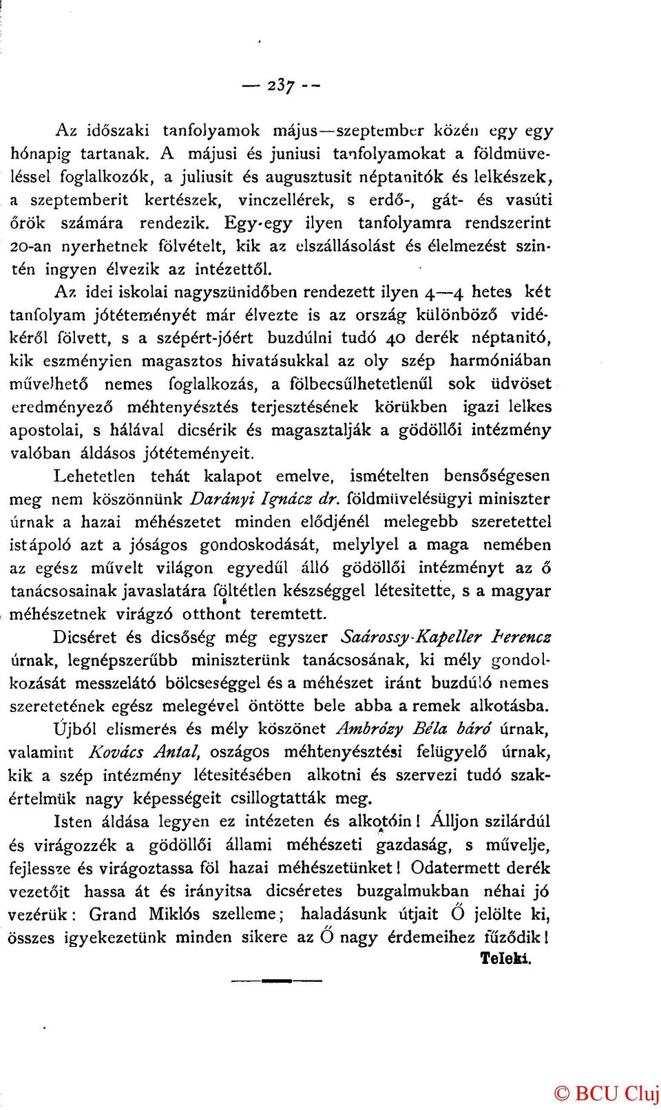 rendezik. Egy-egy ilyen tanfolyamra rendszerint 20-an nyerhetnek fölvételt, kik az elszállásolást és élelmezést szintén ingyen élvezik az intézettől.