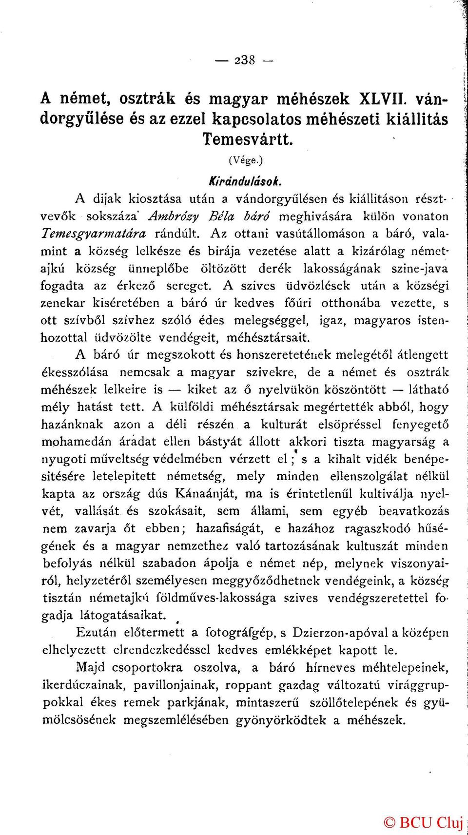 Az ottani vasútállomáson a báró, valamint a község lelkésze és bírája vezetése alatt a kizárólag németajkú község ünneplőbe öltözött derék lakosságának szine-java fogadta az érkező sereget.