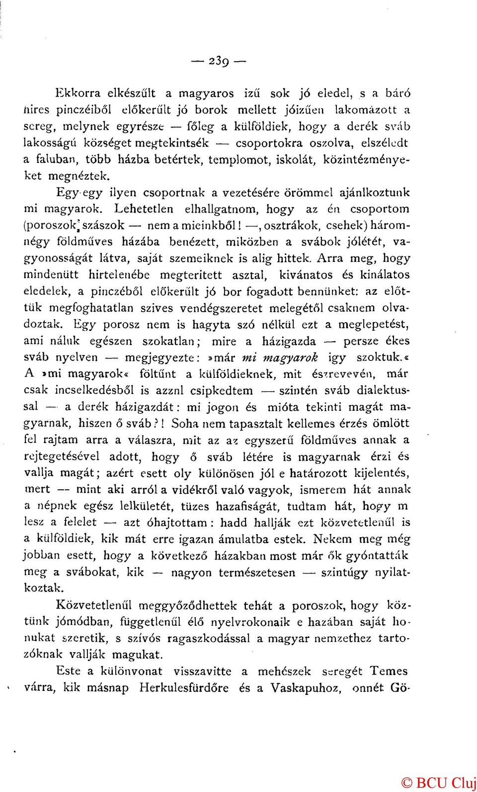 Egy egy ilyen csoportnak a vezetésére örömmel ajánlkoztunk mi magyarok. Lehetetlen elhallgatnom, hogy az én csoportom (poroszok* szászok nem a mieinkből!