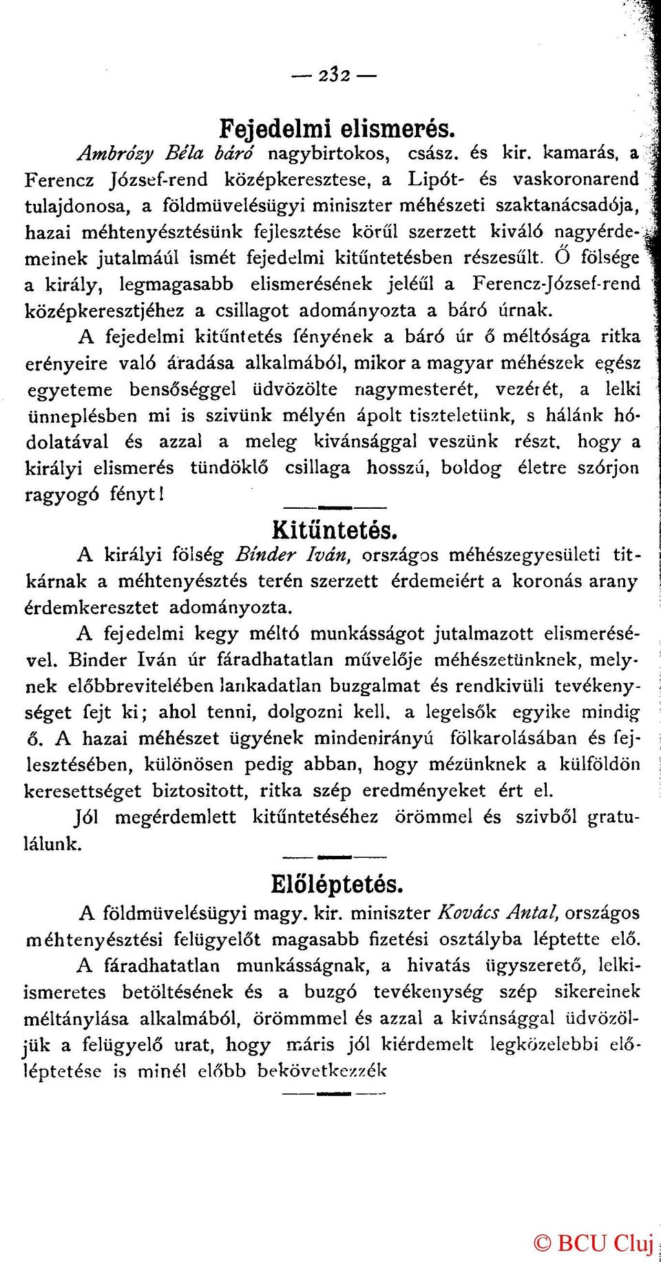 nagyérdemeinek jutalmául ismét fejedelmi kitüntetésben részesült. O fölsége a király, legmagasabb elismerésének jeléül a Ferencz-József-rend középkeresztjéhez a csillagot adományozta a báró úrnak.
