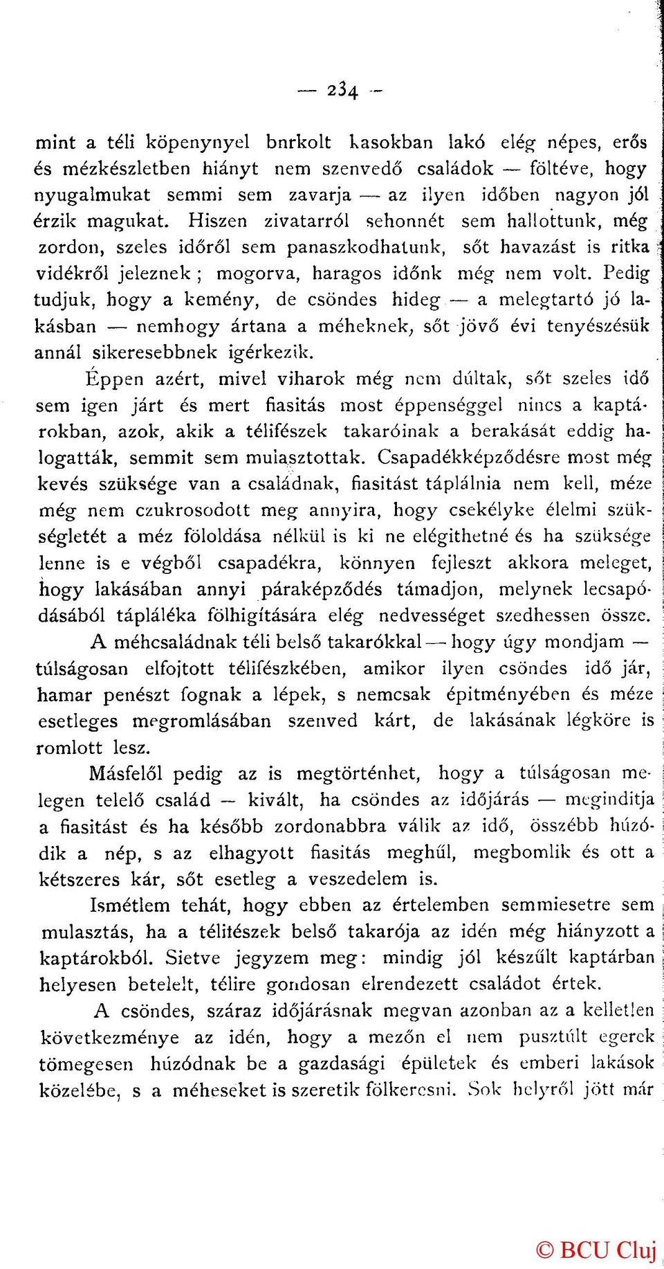 Hiszen zivatarról sehonnét sem hallottunk, még zordon, szeles időről sem panaszkodhatunk, sőt havazást is ritka vidékről jeleznek ; mogorva, haragos időnk még nem volt.
