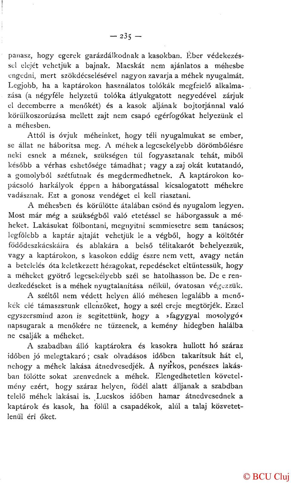 körűikoszorúzása mellett zajt nem csapó egérfogókat helyezünk el a méhesben. Attól is óvjuk méheinket, hogy téli nyugalmukat se ember, se állat ne háborítsa meg.