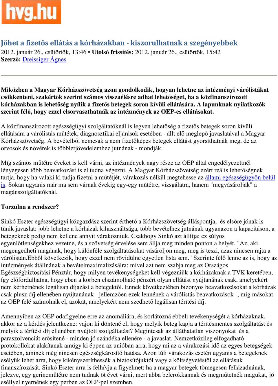 , csütörtök, 15:42 Szerző: Dreissiger Ágnes Miközben a Magyar Kórházszövetség azon gondolkodik, hogyan lehetne az intézményi várólistákat csökkenteni, szakértők szerint számos visszaélésre adhat