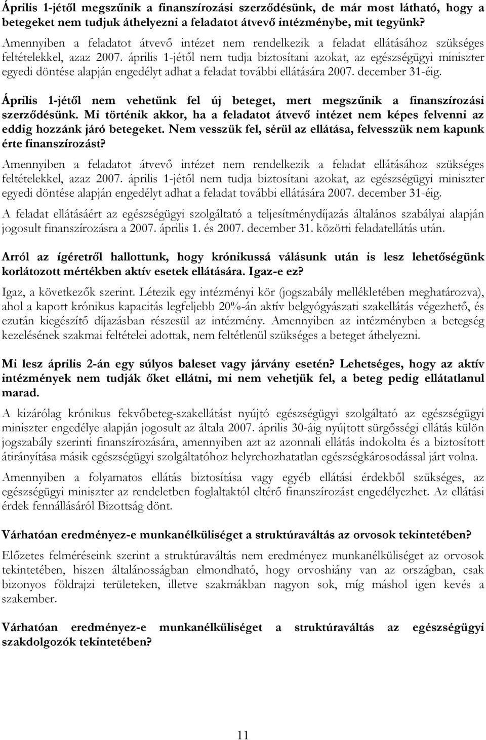 április 1-jétől nem tudja biztosítani azokat, az egészségügyi miniszter egyedi döntése alapján engedélyt adhat a feladat további ellátására 2007. december 31-éig.