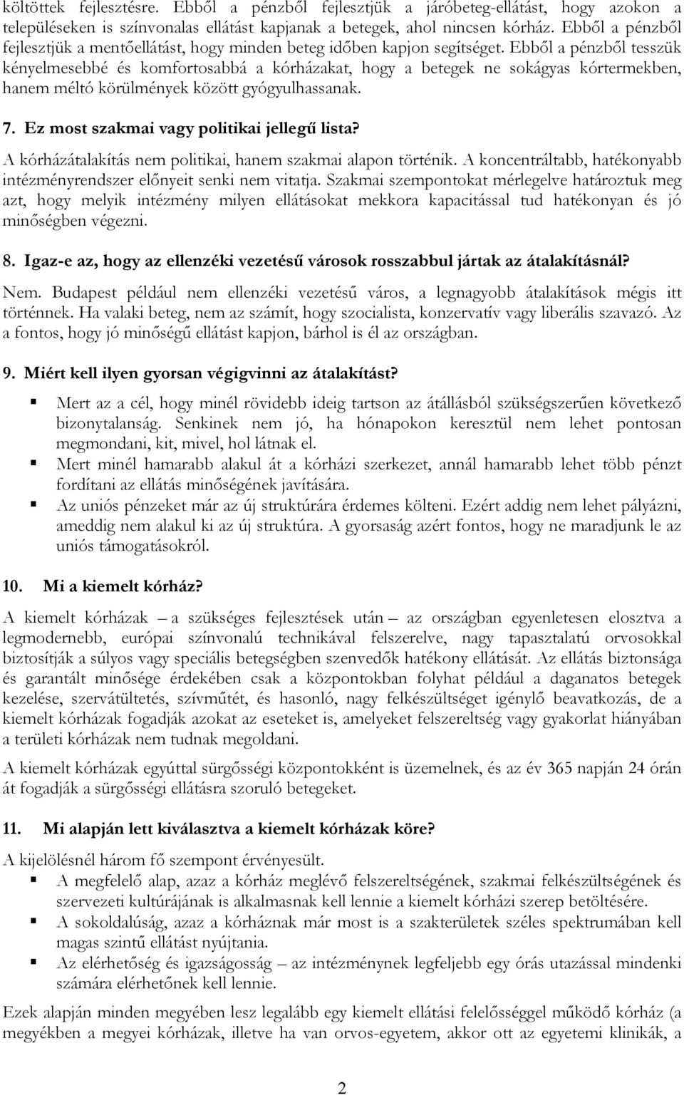 Ebből a pénzből tesszük kényelmesebbé és komfortosabbá a kórházakat, hogy a betegek ne sokágyas kórtermekben, hanem méltó körülmények között gyógyulhassanak. 7.