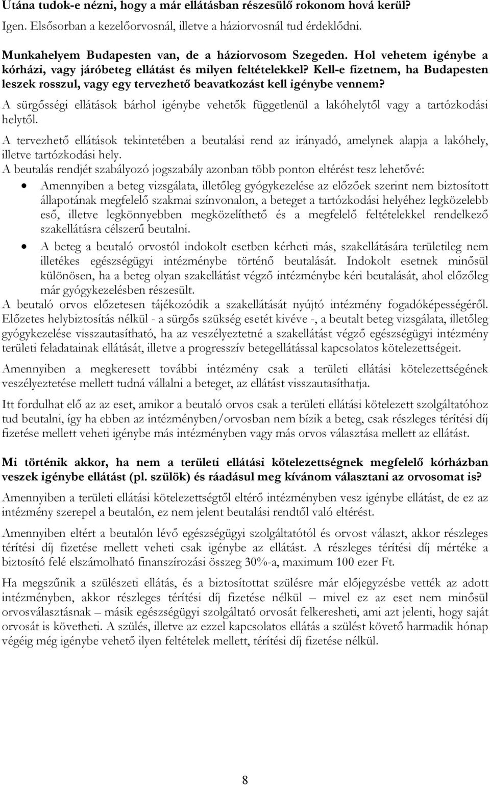 Kell-e fizetnem, ha Budapesten leszek rosszul, vagy egy tervezhető beavatkozást kell igénybe vennem?