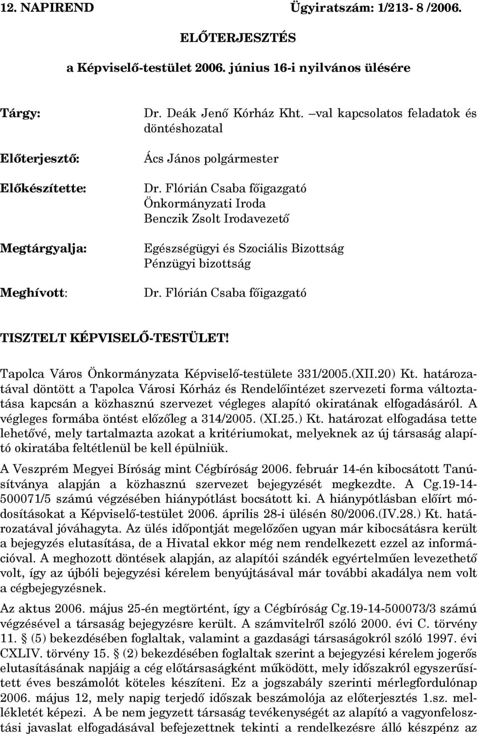 Flórián Csaba főigazgató TISZTELT KÉPVISELŐ-TESTÜLET! Tapolca Város Önkormányzata Képviselő-testülete 331/2005.(XII.20) Kt.