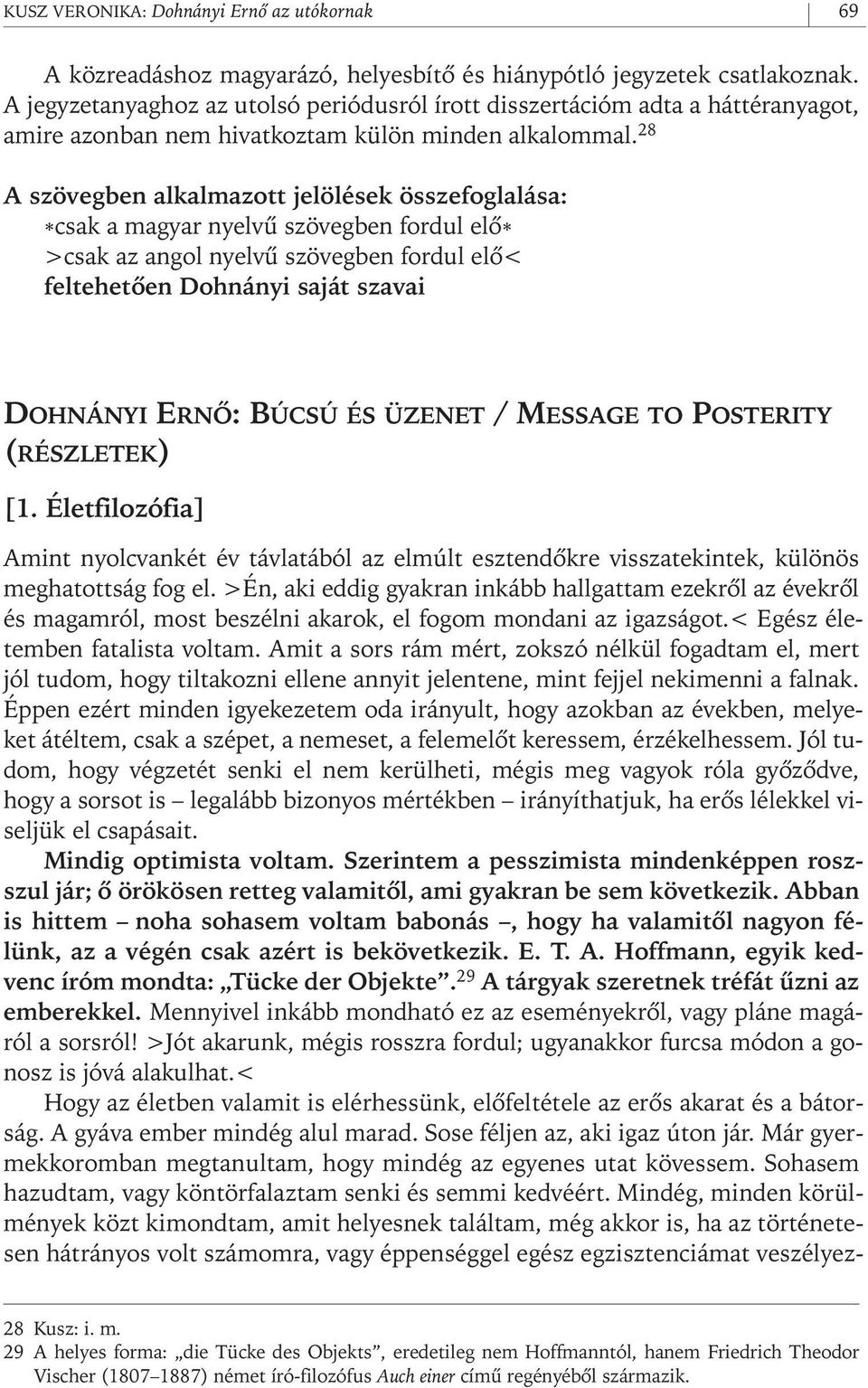 28 A szövegben alkalmazott jelölések összefoglalása: *csak a magyar nyelvû szövegben fordul elô* >csak az angol nyelvû szövegben fordul elô< feltehetôen Dohnányi saját szavai DOHNÁNYI ERNÔ: BÚCSÚ ÉS