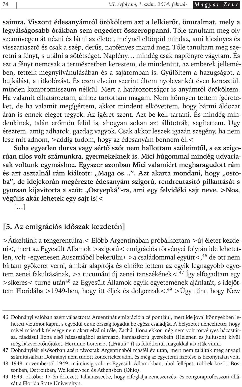 Tôle tanultam meg szeretni a fényt, s utálni a sötétséget. Napfény mindég csak napfényre vágytam.