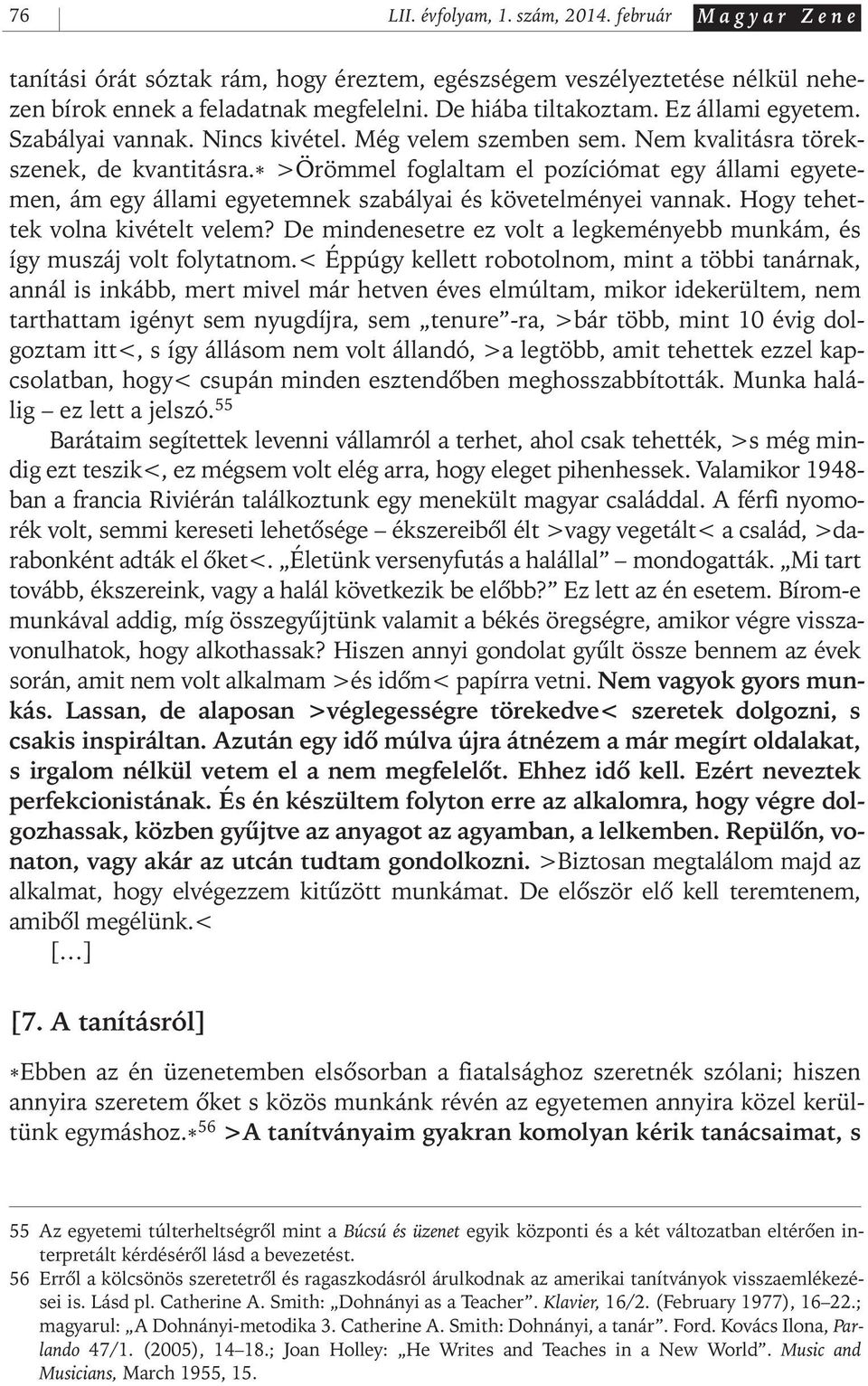 * >Örömmel foglaltam el pozíciómat egy állami egyetemen, ám egy állami egyetemnek szabályai és követelményei vannak. Hogy tehettek volna kivételt velem?