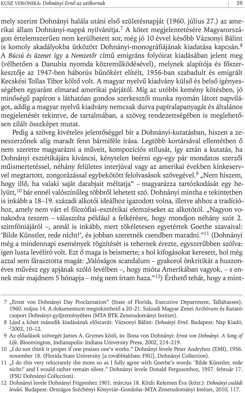 8 A Búcsú és üzenet így a Nemzetôr címû emigráns folyóirat kiadásában jelent meg (vélhetôen a Danubia nyomda közremûködésével), melynek alapítója és fôszerkesztôje az 1947- ben háborús bûnökért