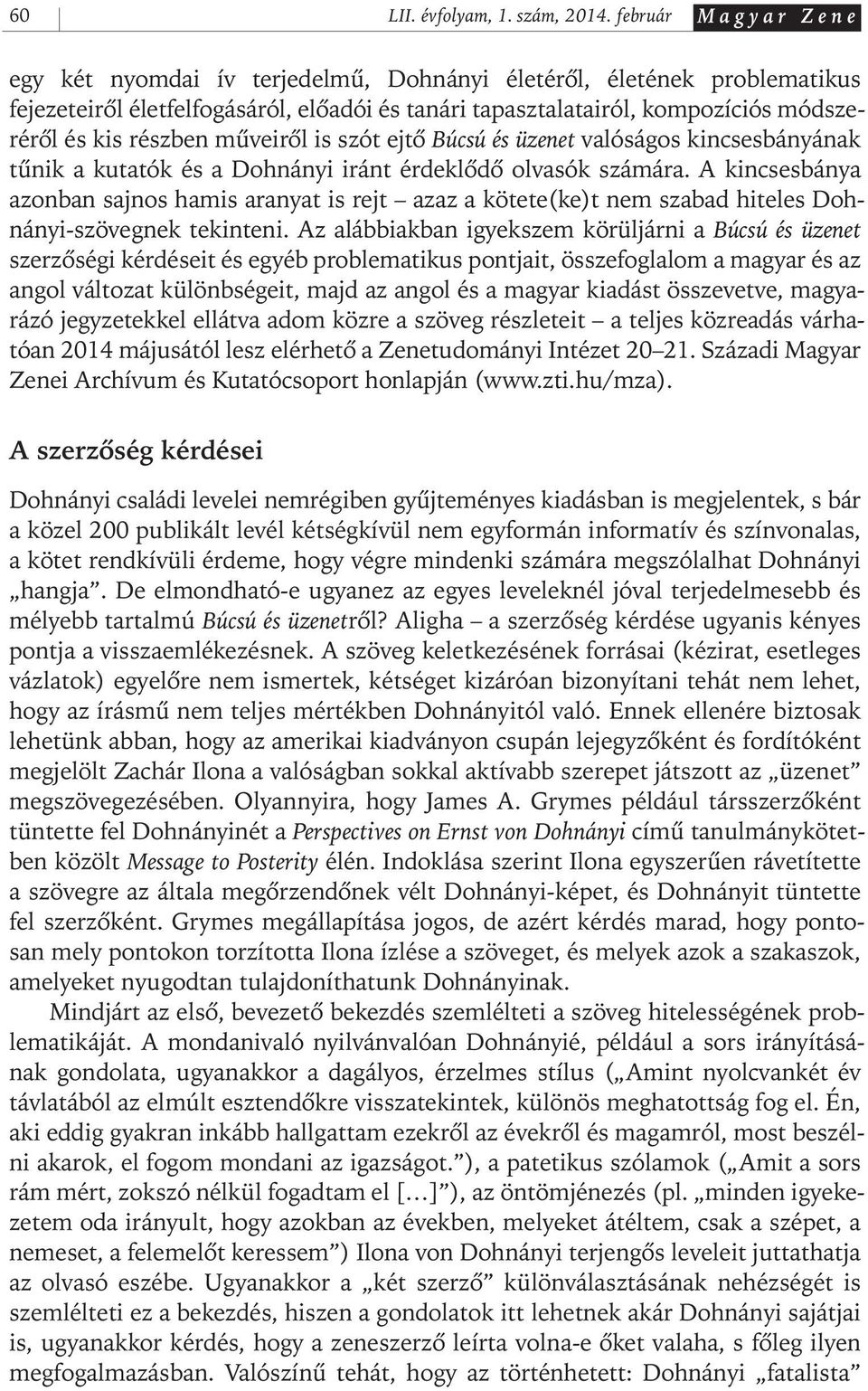 részben mûveirôl is szót ejtô Búcsú és üzenet valóságos kincsesbányának tûnik a kutatók és a Dohnányi iránt érdeklôdô olvasók számára.