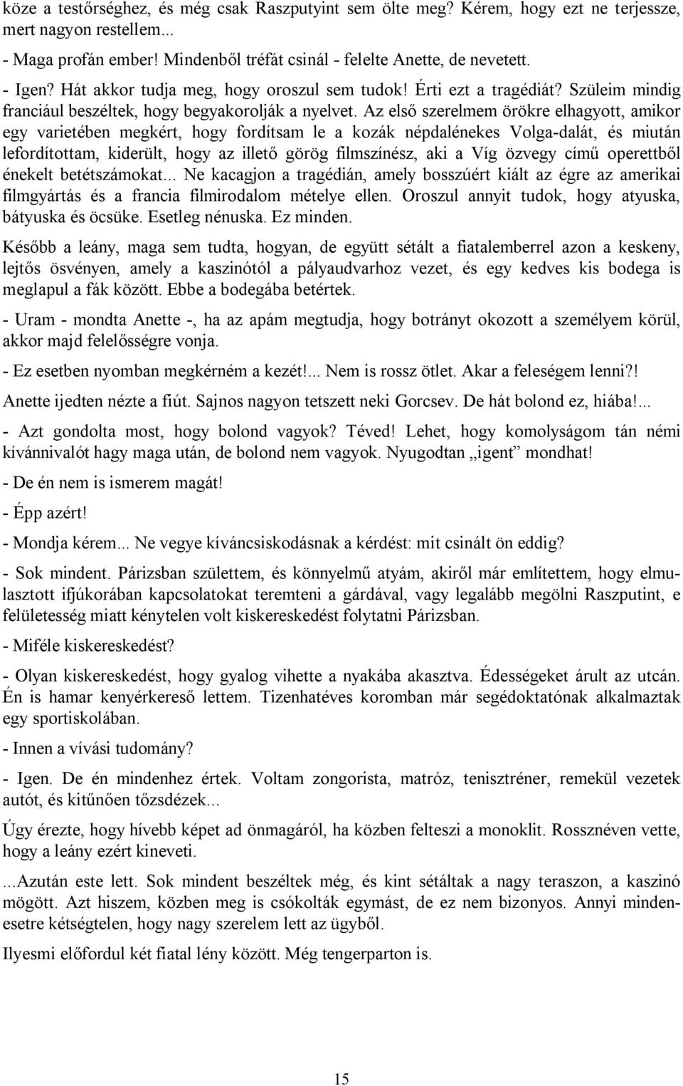 Az első szerelmem örökre elhagyott, amikor egy varietében megkért, hogy fordítsam le a kozák népdalénekes Volga-dalát, és miután lefordítottam, kiderült, hogy az illető görög filmszínész, aki a Víg