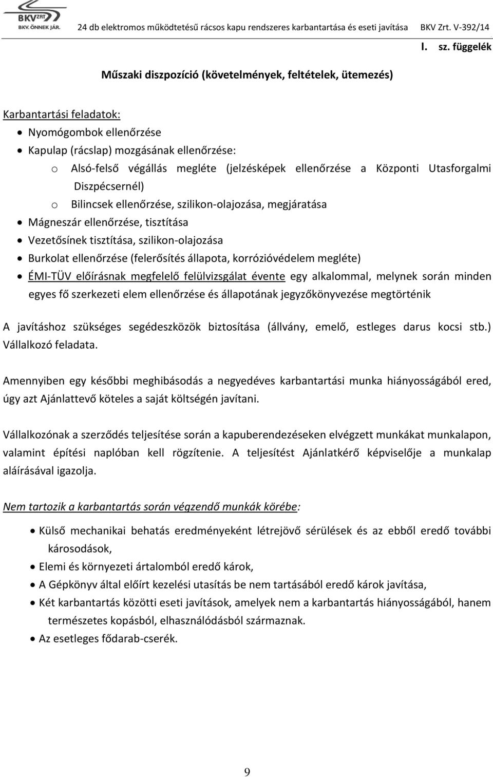 szilikon-olajozása, megjáratása Mágneszár ellenőrzése, tisztítása Vezetősínek tisztítása, szilikon-olajozása Burkolat ellenőrzése (felerősítés állapota, korrózióvédelem megléte) ÉMI-TÜV előírásnak