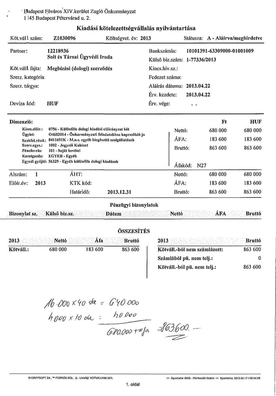 tárgya: Deviza kód: 12218936 Solt és Társai Ügyvédi Iroda Megbízási (dologi) szerződés HUF Bankszámla: 10101391-63309000-01001009 Külső biz.szám: 1-77336/2013 Kincs.hiv.sz.: Fedezet száma: Aláírás dátuma: 2013.