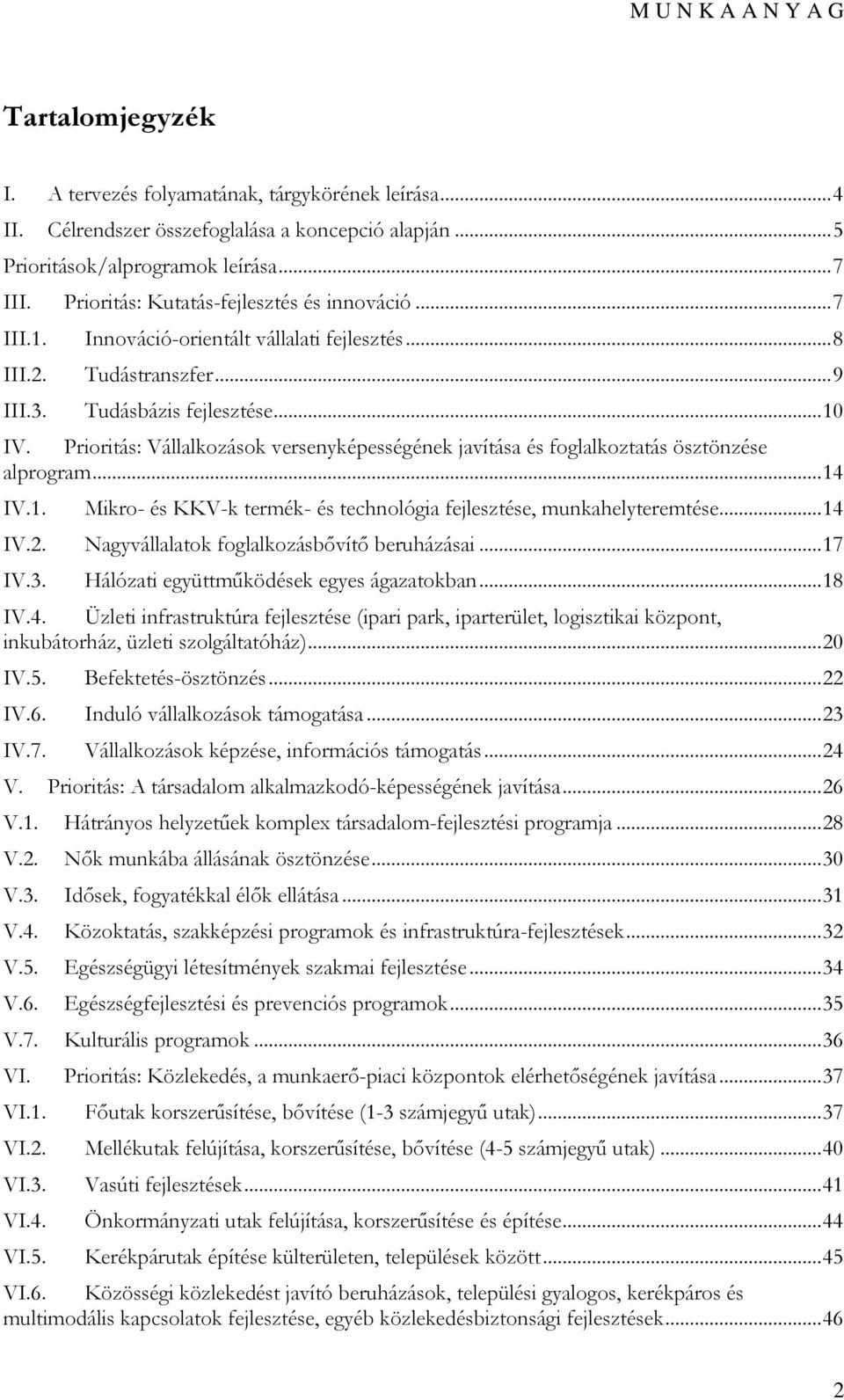 Prioritás: Vállalkozások versenyképességének javítása és foglalkoztatás ösztönzése alprogram... 14 IV.1. Mikro- és KKV-k termék- és technológia fejlesztése, munkahelyteremtése... 14 IV.2.