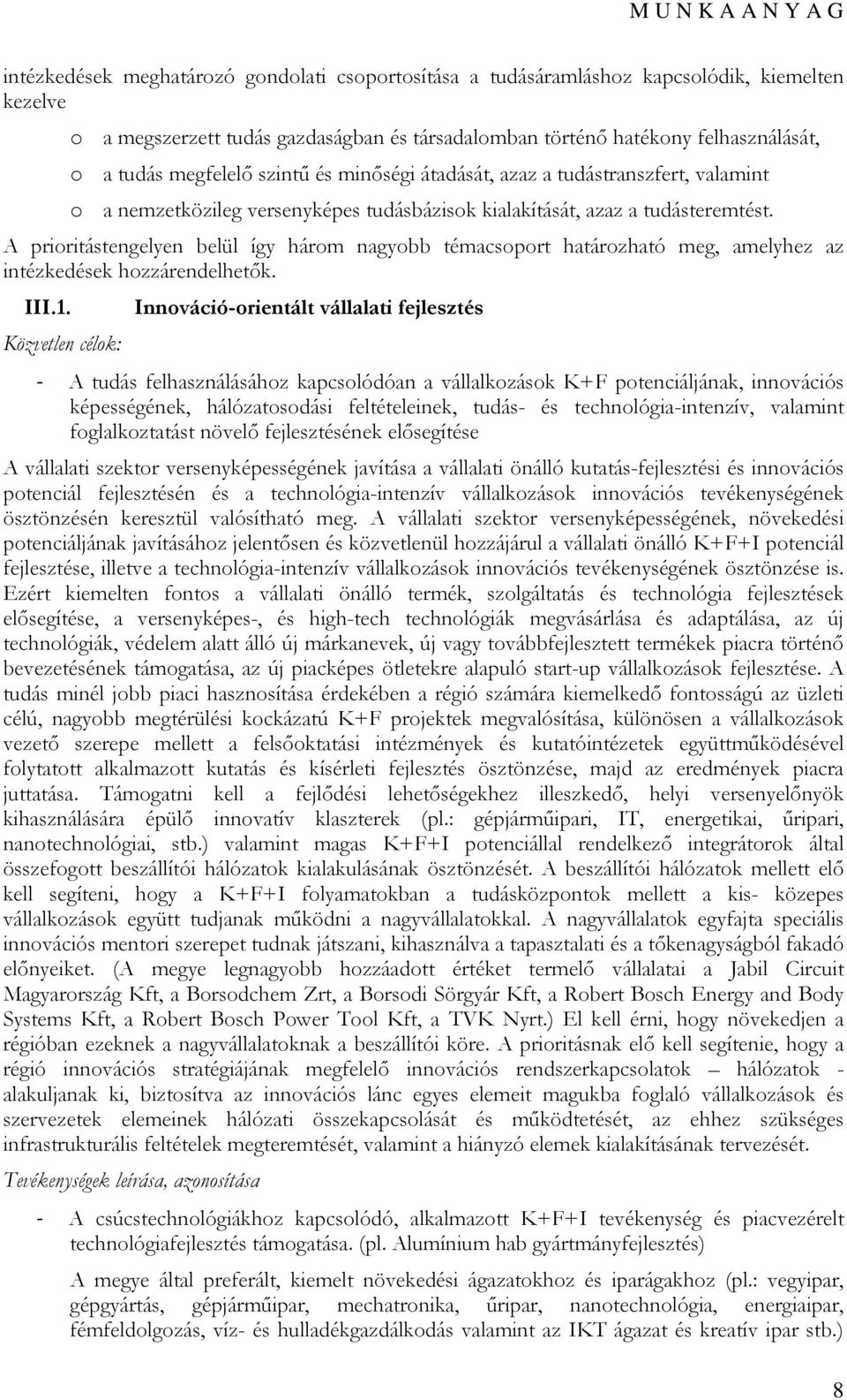 A prioritástengelyen belül így három nagyobb témacsoport határozható meg, amelyhez az intézkedések hozzárendelhetők. III.1.