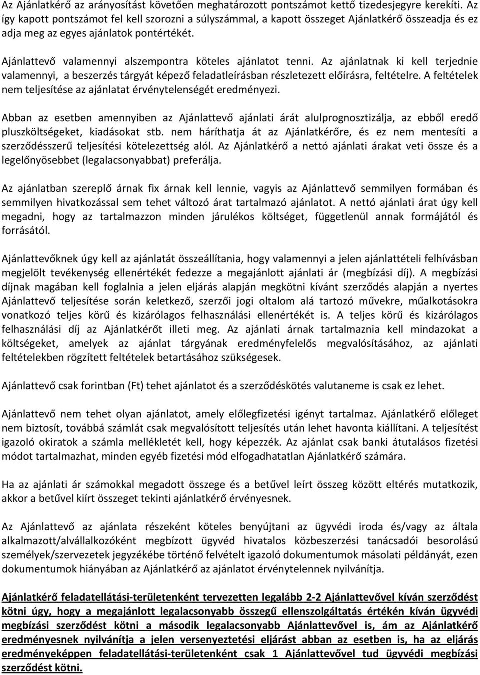 Ajánlattevő valamennyi alszempontra köteles ajánlatot tenni. Az ajánlatnak ki kell terjednie valamennyi, a beszerzés tárgyát képező feladatleírásban részletezett előírásra, feltételre.