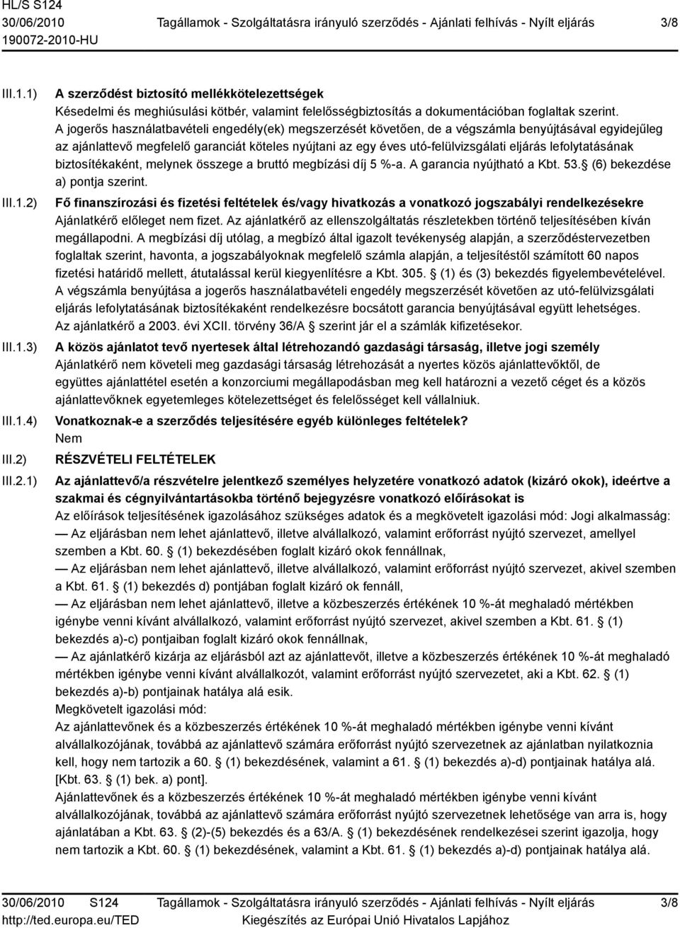 lefolytatásának biztosítékaként, melynek összege a bruttó megbízási díj 5 %-a. A garancia nyújtható a Kbt. 53. (6) bekezdése a) pontja szerint.