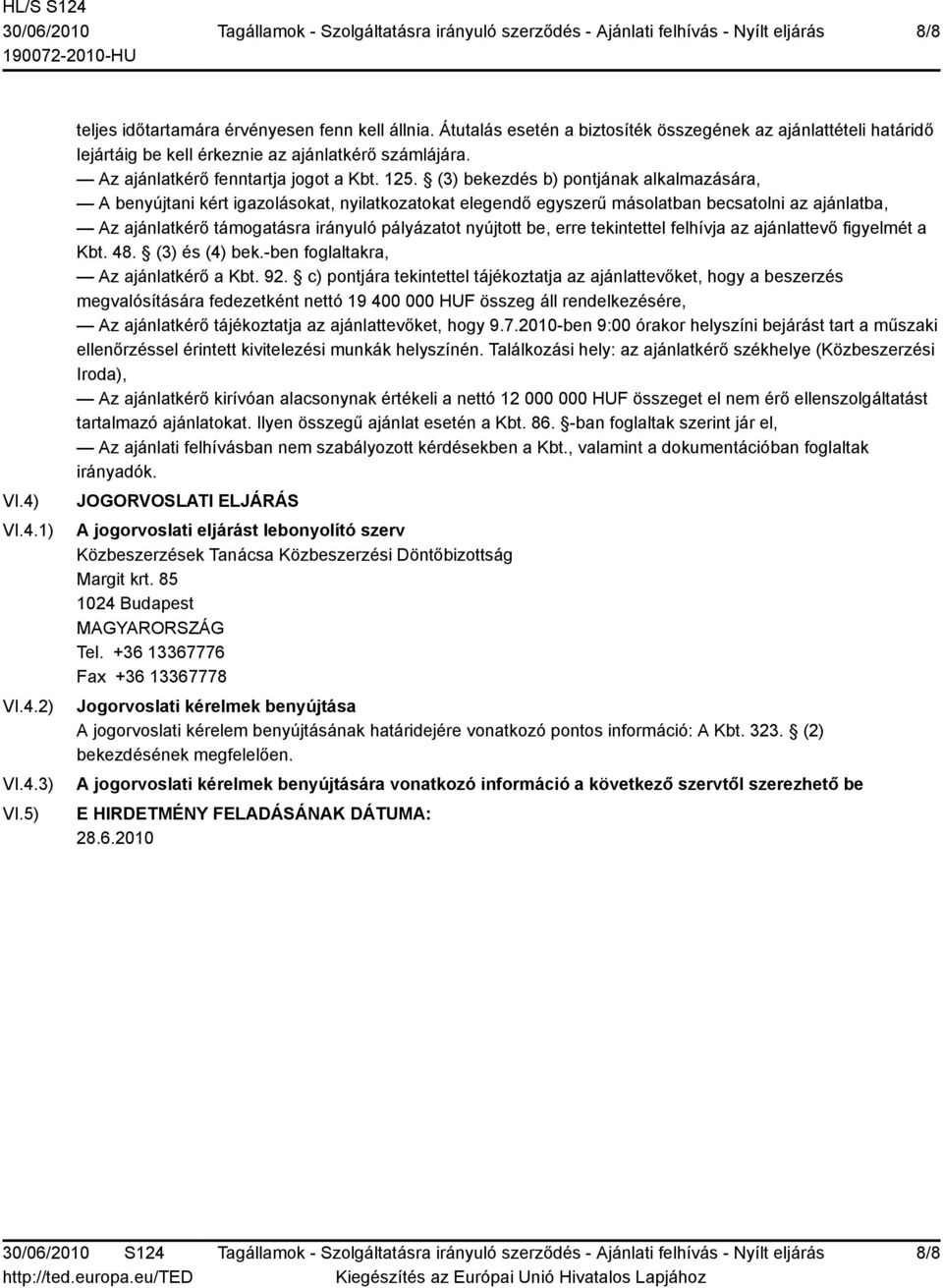 (3) bekezdés b) pontjának alkalmazására, A benyújtani kért igazolásokat, nyilatkozatokat elegendő egyszerű másolatban becsatolni az ajánlatba, Az ajánlatkérő támogatásra irányuló pályázatot nyújtott