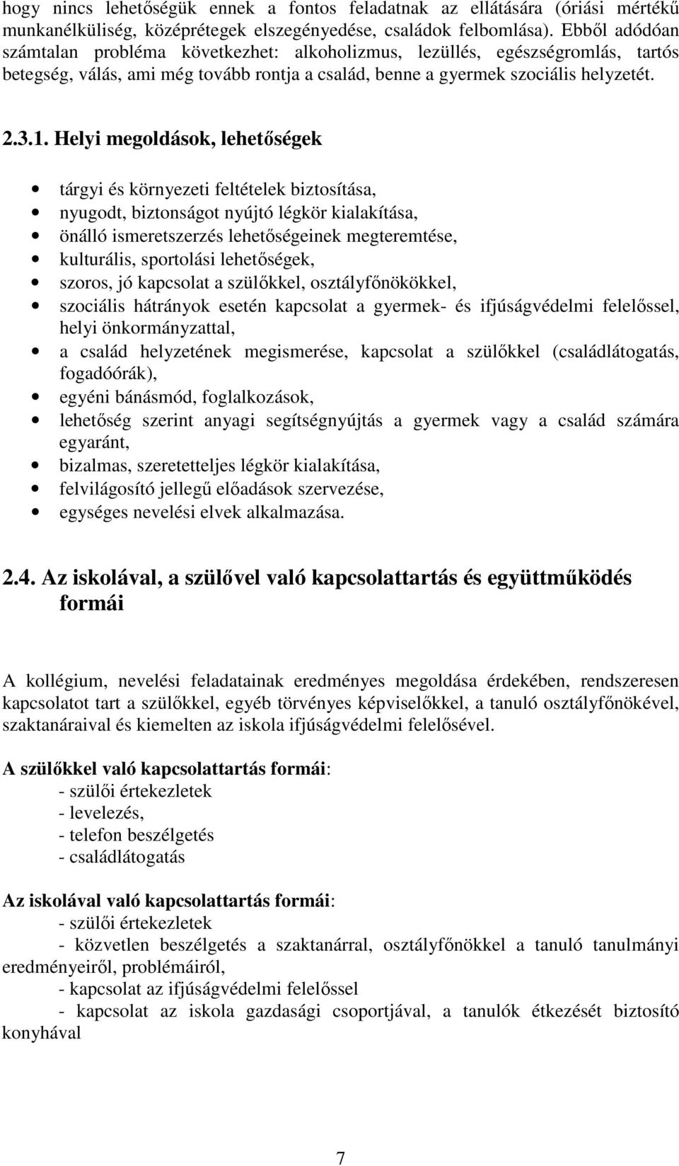 Helyi megoldások, lehetıségek tárgyi és környezeti feltételek biztosítása, nyugodt, biztonságot nyújtó légkör kialakítása, önálló ismeretszerzés lehetıségeinek megteremtése, kulturális, sportolási